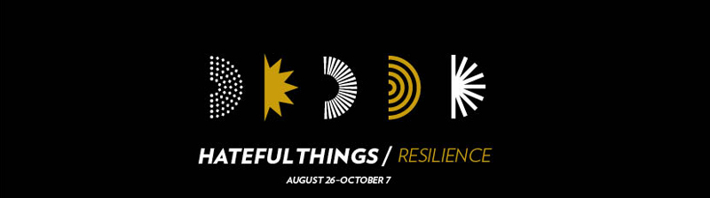 Hateful Things | Resilience exhibit: Friday, August 26–October 7