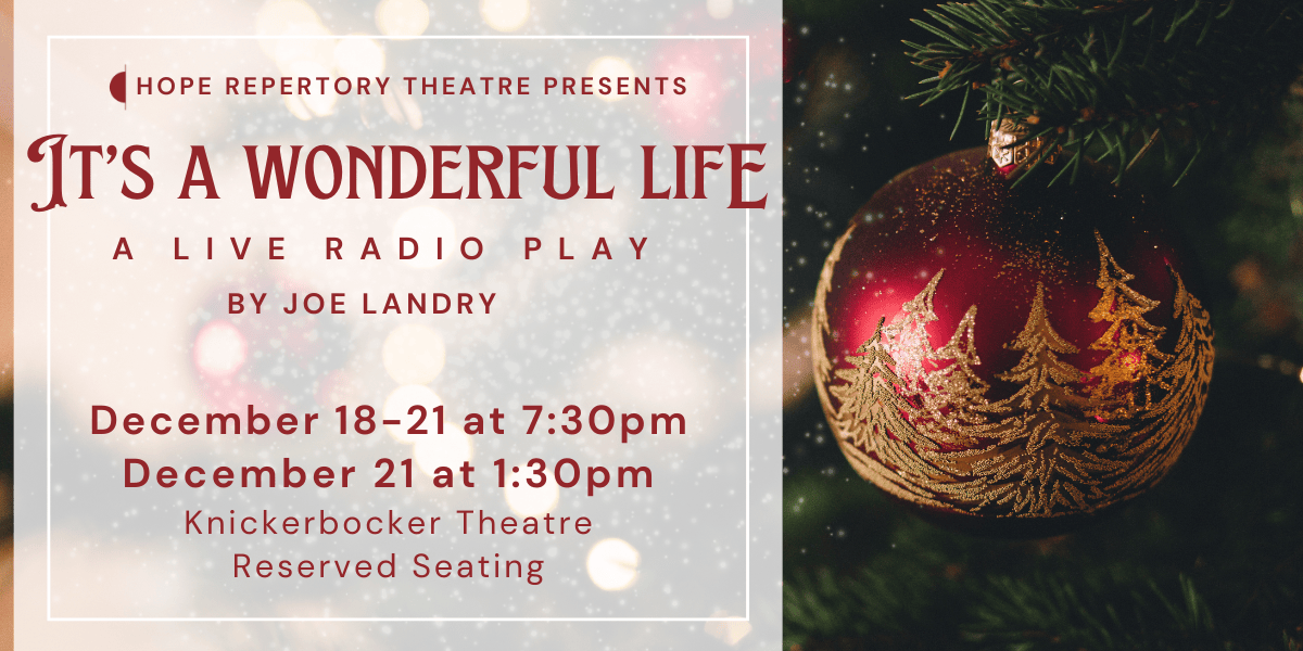 Text: Hope Repertory Theatre presents “It’s a Wonderful Life: A Live Radio Play” by Joe Landry, December 18–21 at 7:30 p.m., December 21 at 1:30 p.m., Knickerbocker Theatre, Reserved Seating